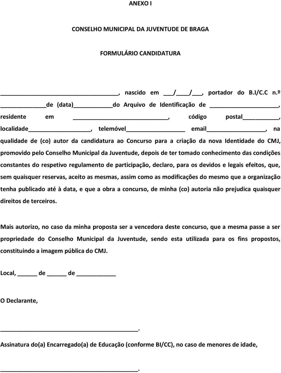 promovido pelo Conselho Municipal da Juventude, depois de ter tomado conhecimento das condições constantes do respetivo regulamento de participação, declaro, para os devidos e legais efeitos, que,