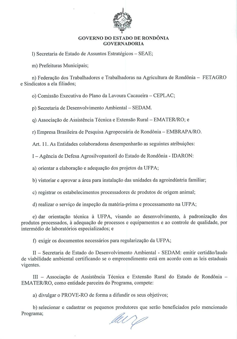 q) Associação de Assistência Técnica e Extensão Rural - EMATER/RO; e r) Empresa Brasileira de Pesquisa Agropecuária de Rondônia - EMBRAPA/RO. Art. 11.