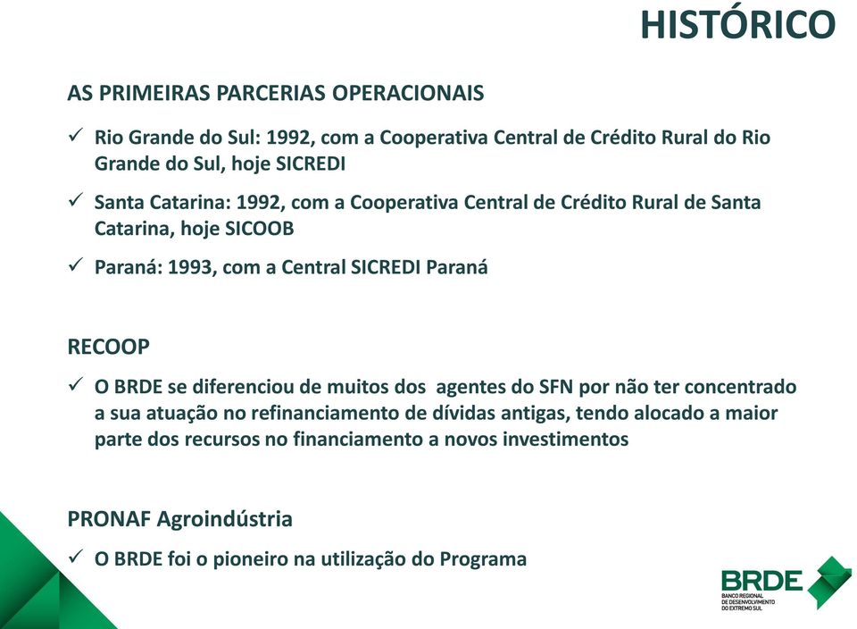 Paraná RECOOP O BRDE se diferenciou de muitos dos agentes do SFN por não ter concentrado a sua atuação no refinanciamento de dívidas antigas,
