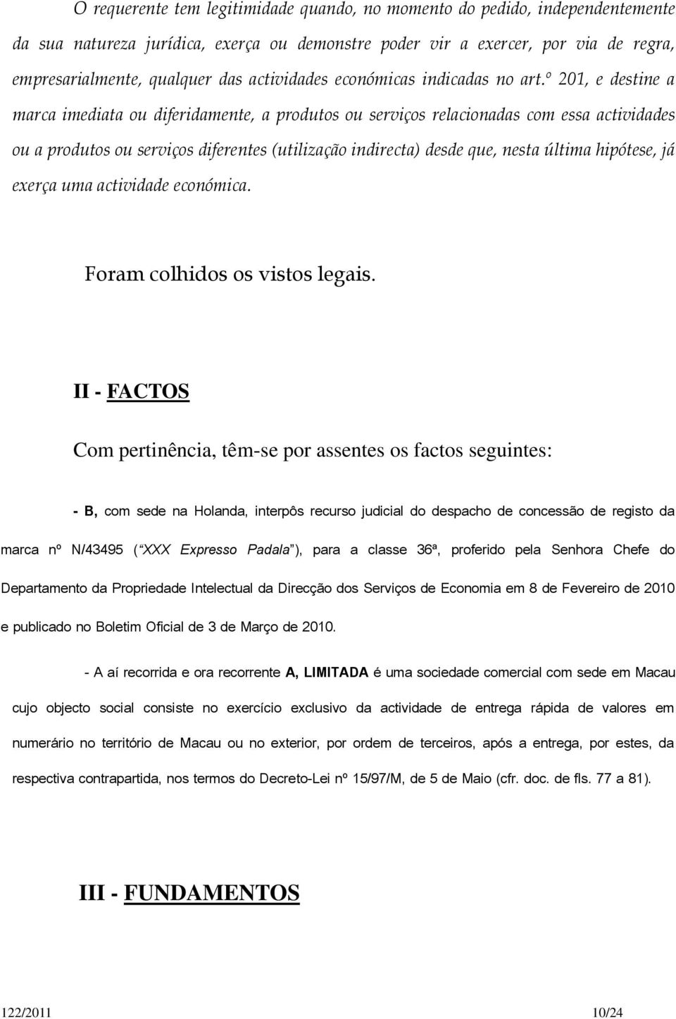 º 201, e destine a marca imediata ou diferidamente, a produtos ou serviços relacionadas com essa actividades ou a produtos ou serviços diferentes (utilização indirecta) desde que, nesta última