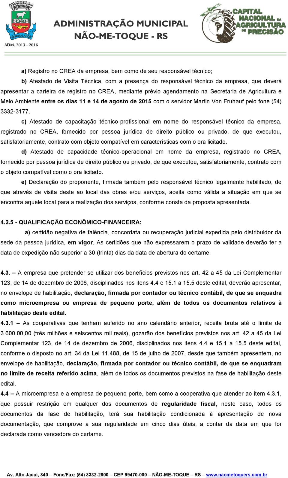 c) Atestado de capacitação técnico-profissional em nome do responsável técnico da empresa, registrado no CREA, fornecido por pessoa jurídica de direito público ou privado, de que executou,