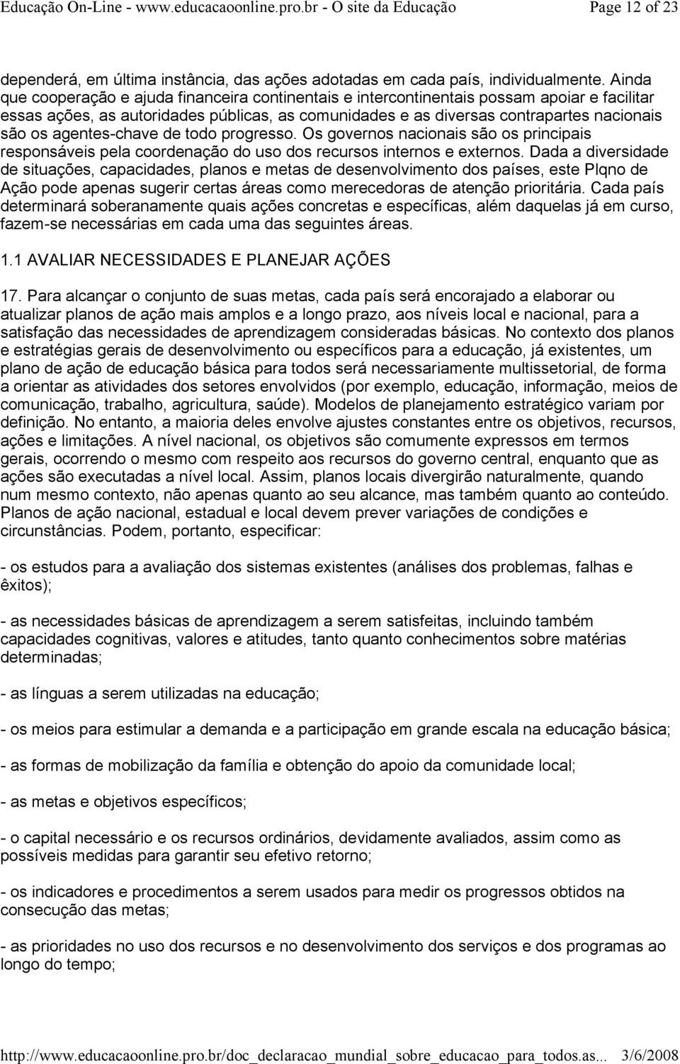 agentes-chave de todo progresso. Os governos nacionais são os principais responsáveis pela coordenação do uso dos recursos internos e externos.