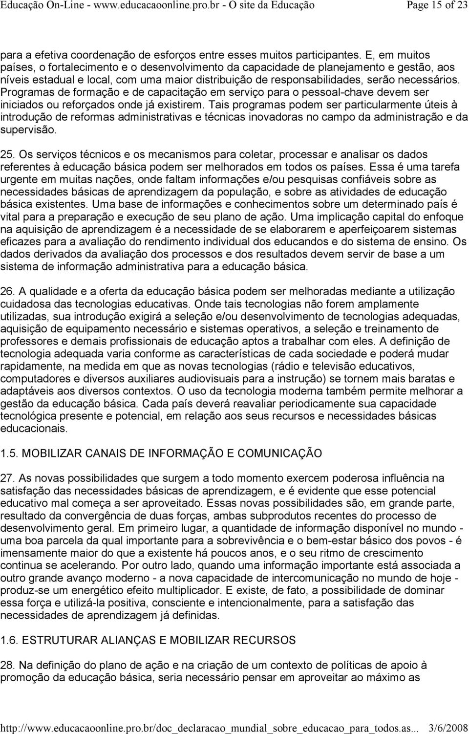 Programas de formação e de capacitação em serviço para o pessoal-chave devem ser iniciados ou reforçados onde já existirem.