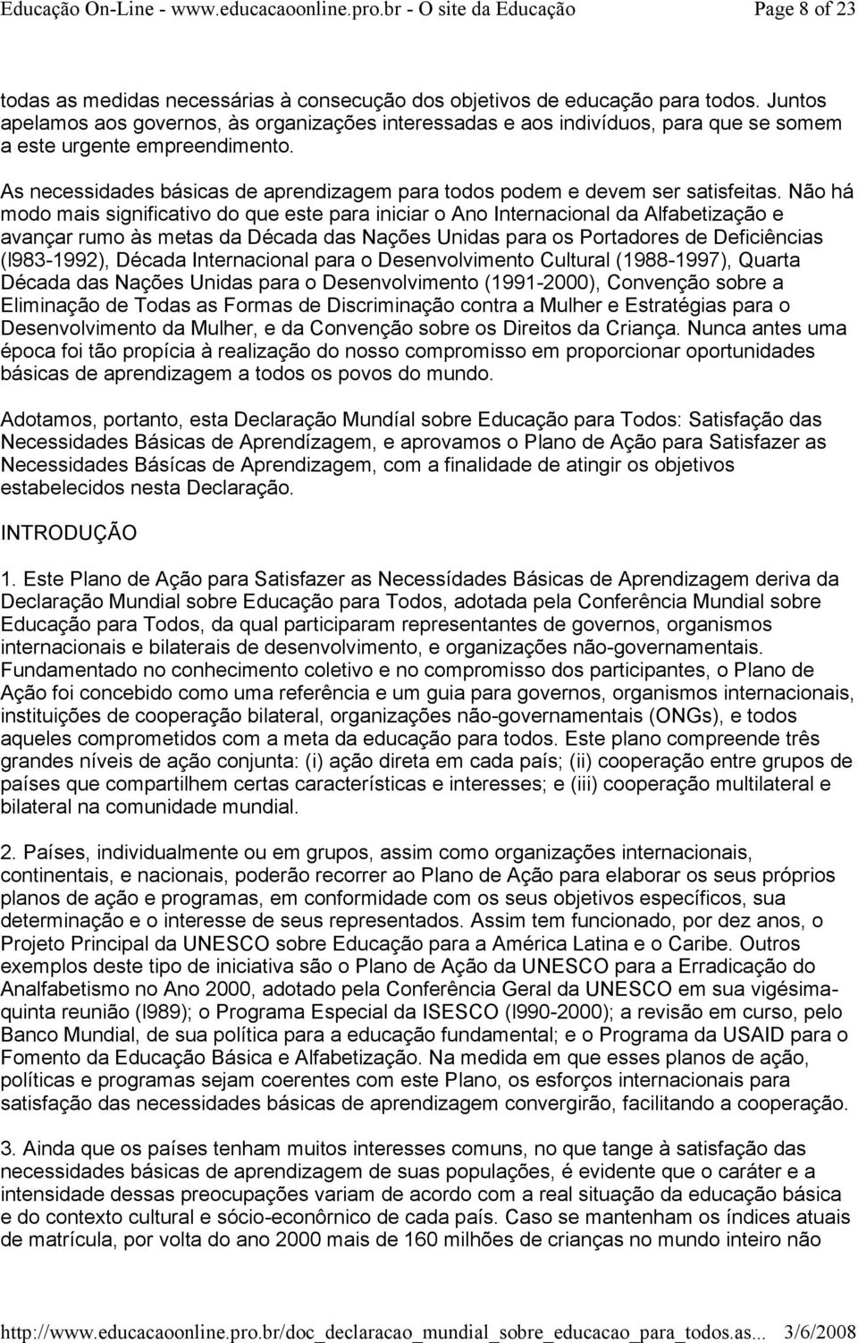 As necessidades básicas de aprendizagem para todos podem e devem ser satisfeitas.