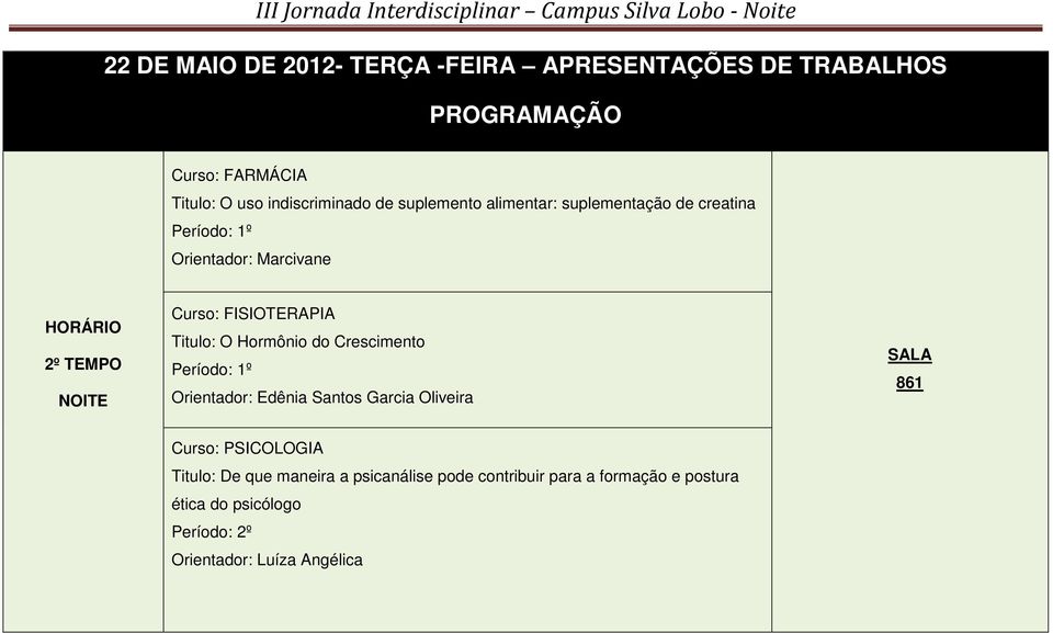 O Hormônio do Crescimento Período: 1º Orientador: Edênia Santos Garcia Oliveira 861 Titulo: De que maneira a