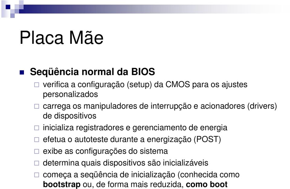 energia efetua o autoteste durante a energização (POST) exibe as configurações do sistema determina quais