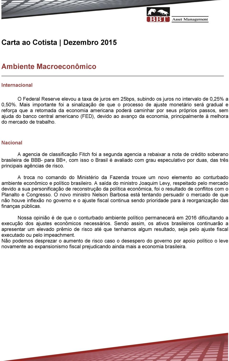 central americano (FED), devido ao avanço da economia, principalmente à melhora do mercado de trabalho.