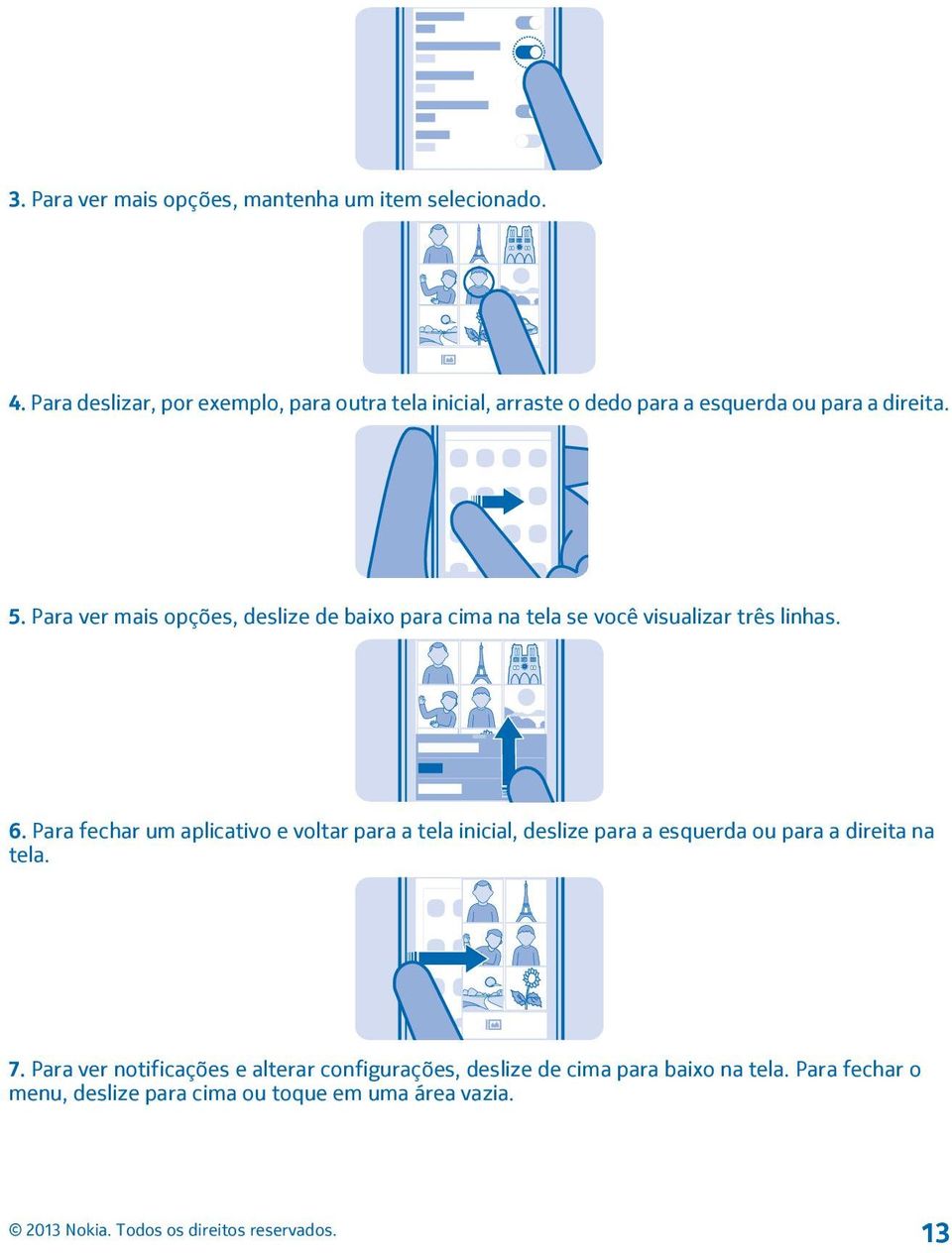 Para ver mais opções, deslize de baixo para cima na tela se você visualizar três linhas. 6.