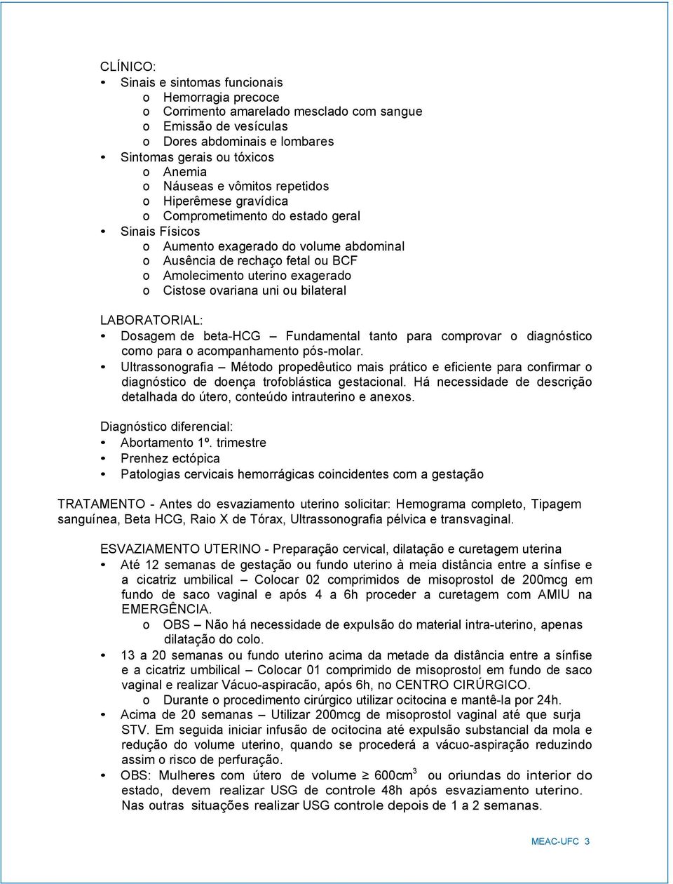 Dsagem de beta-hcg Fundamental tant para cmprvar diagnóstic cm para acmpanhament pós-mlar.