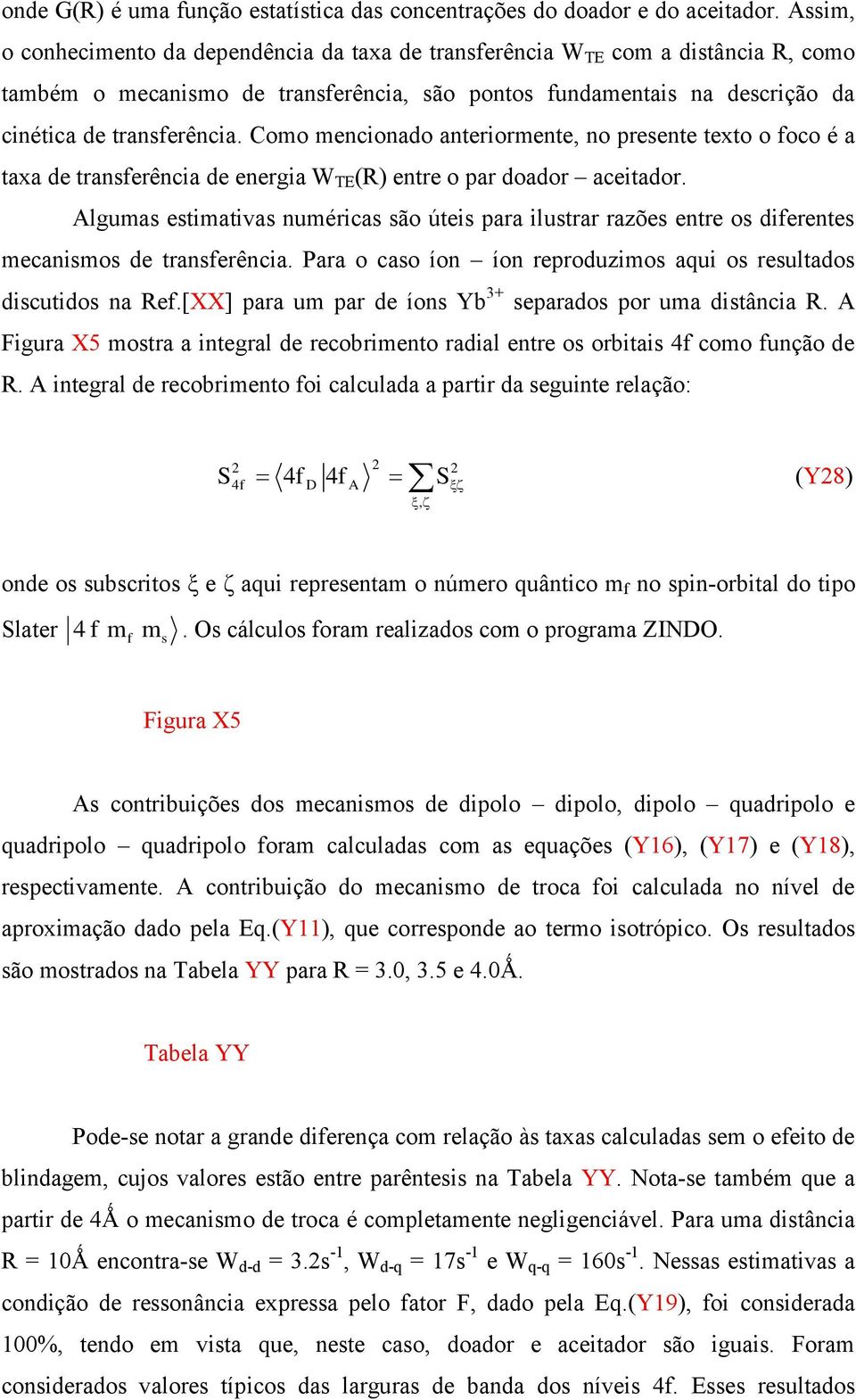 Como mncionado antiomnt, no psnt txto o oco é a taxa d tansência d ngia W TE (R nt o pa doado acitado. lgumas stimativas numéicas são útis paa ilusta azõs nt os dints mcanismos d tansência.