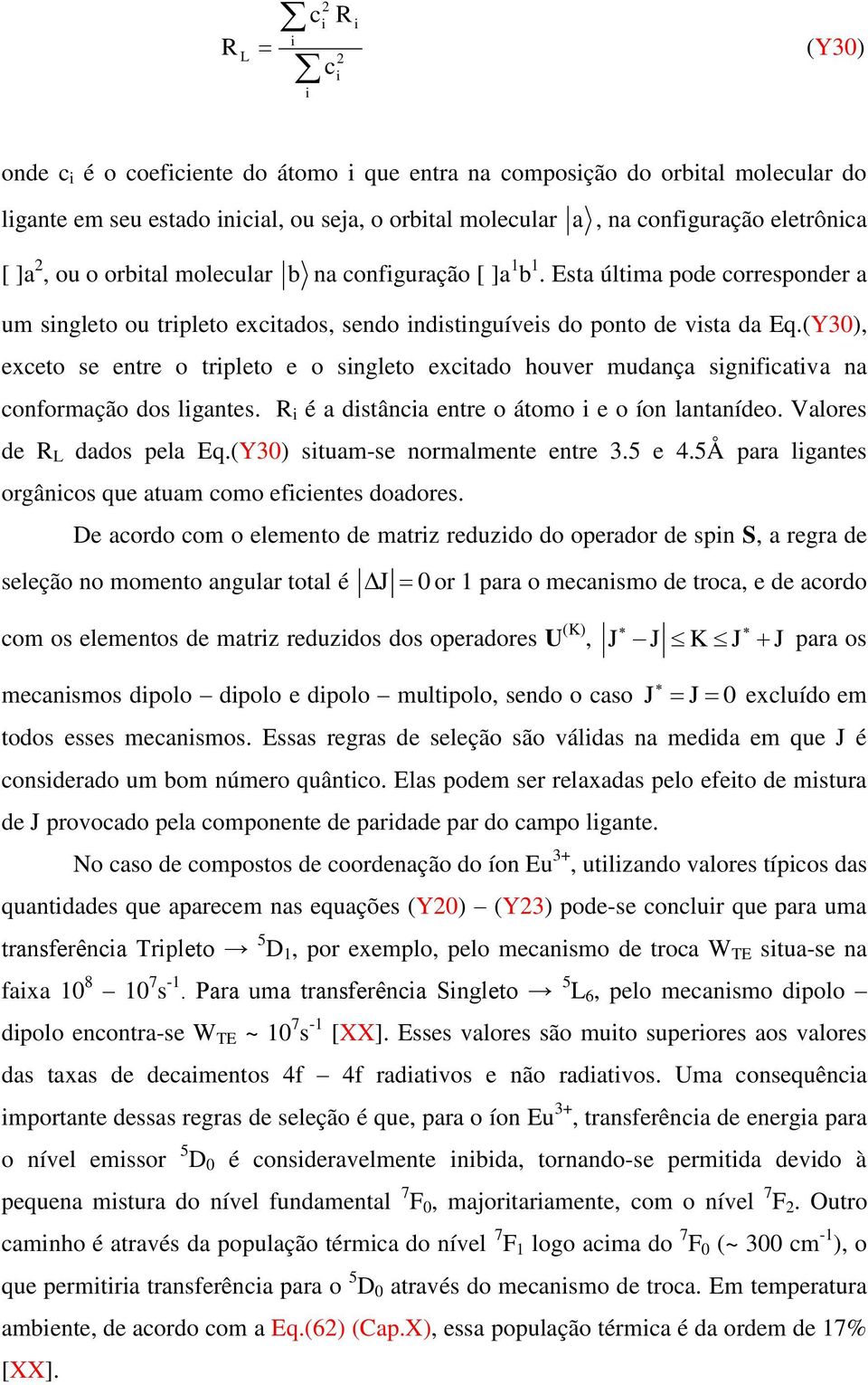 (Y30, xcto s nt o tiplto o singlto xcitado houv mudança signiicativa na conomação dos ligants. R i é a distância nt o átomo i o íon lantanído. Valos d R dados pla Eq.(Y30 situam-s nomalmnt nt 3.5 4.