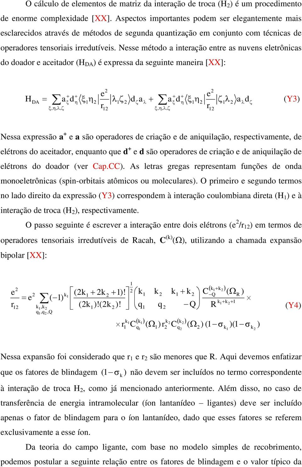Nss método a intação nt as nuvns ltônicas do doado acitado (H é xpssa da sguint mania [XX]: H a d da a d a d (Y3,,,,,, Nssa xpssão a + a são opados d ciação d aniquilação, spctivamnt, d létons do