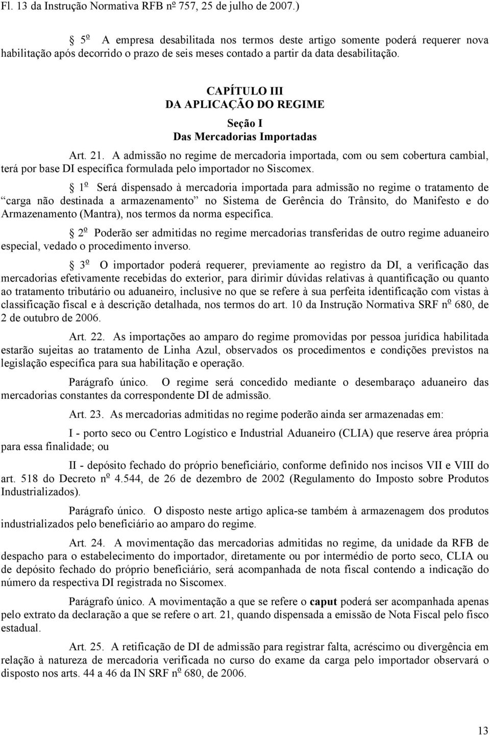 CAPÍTULO III DA APLICAÇÃO DO REGIME Seção I Das Mercadorias Importadas Art. 21.