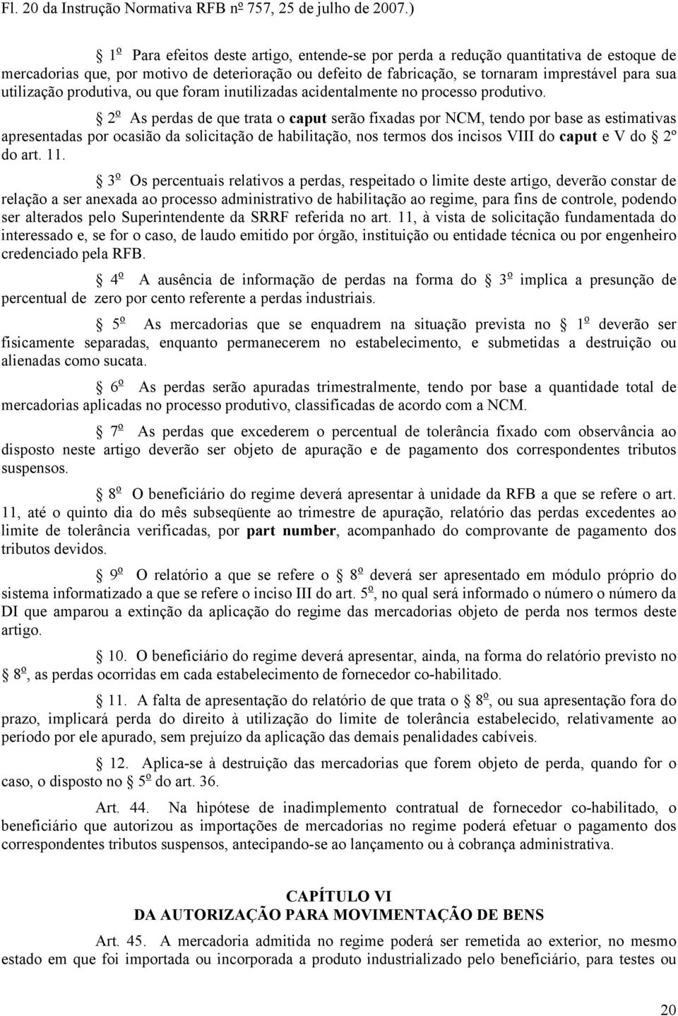 utilização produtiva, ou que foram inutilizadas acidentalmente no processo produtivo.