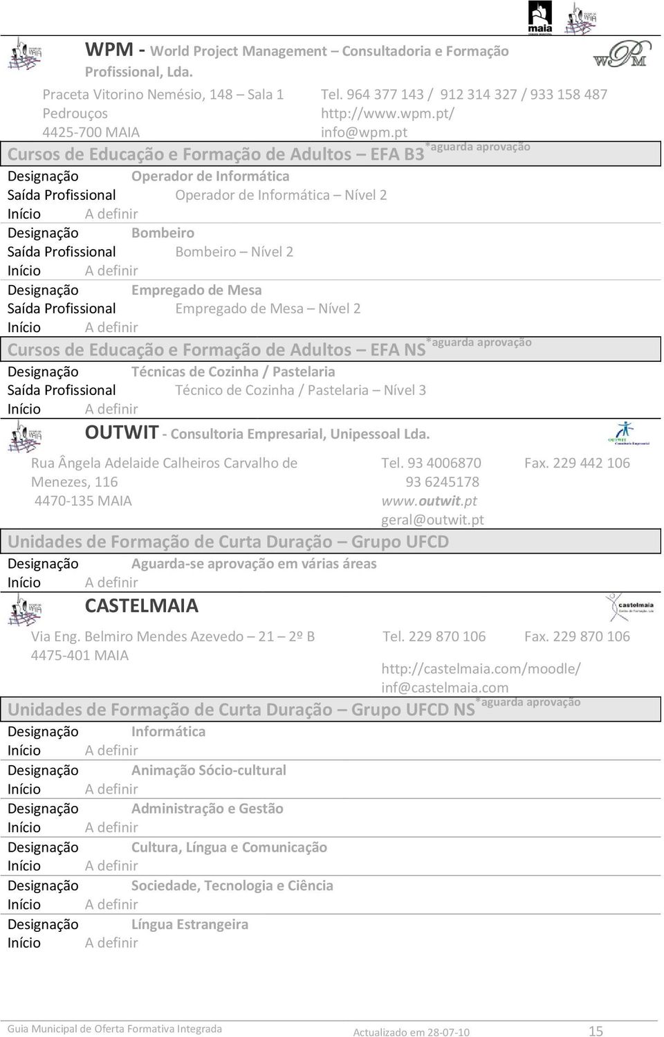 pt *aguarda aprovação Cursos de Educação e Formação de Adultos EFA B3 Operador de Informática Saída Profissional Operador de Informática Nível 2 Bombeiro Saída Profissional Bombeiro Nível 2 Empregado