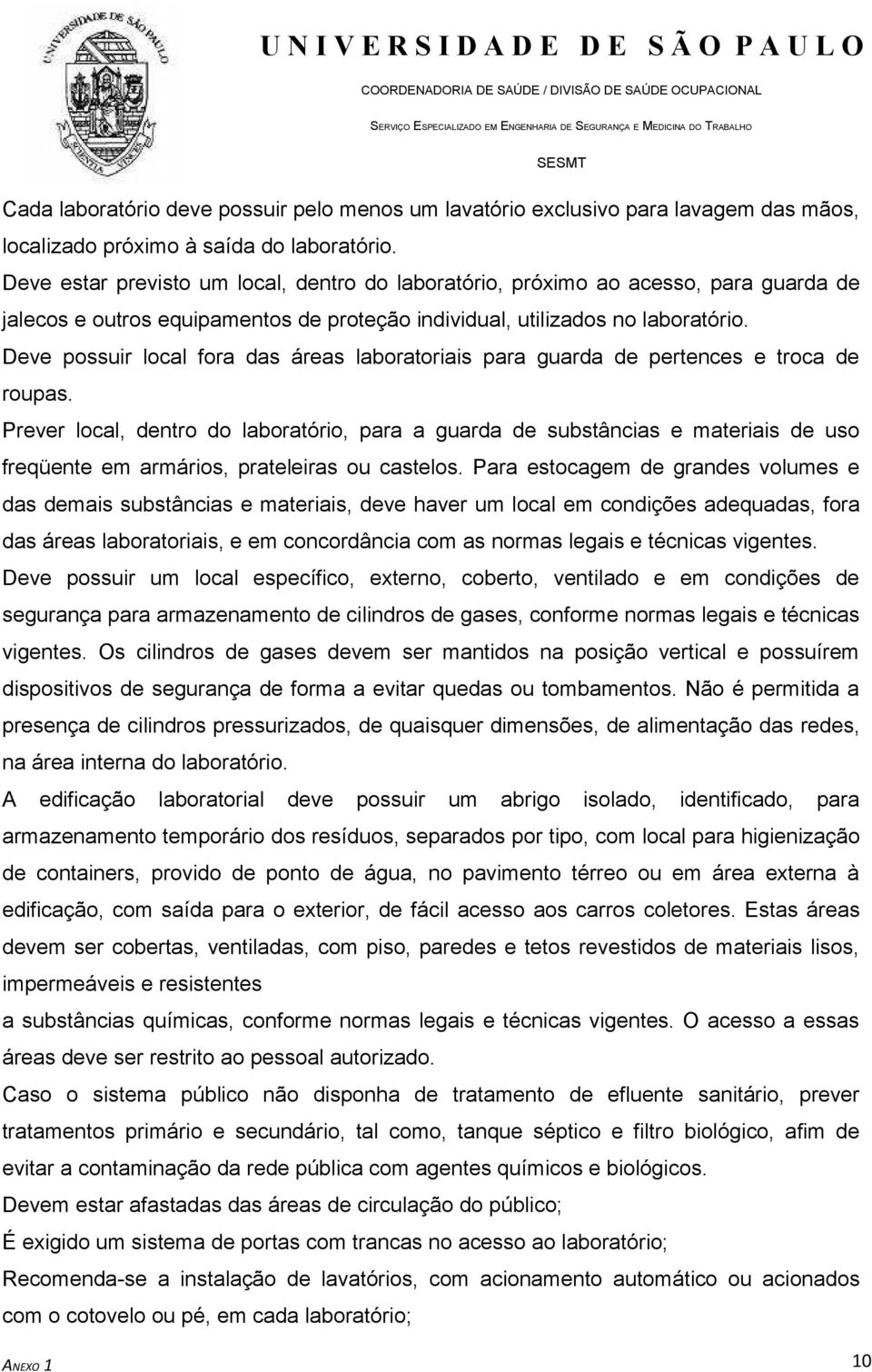 Deve possuir local fora das áreas laboratoriais para guarda de pertences e troca de roupas.