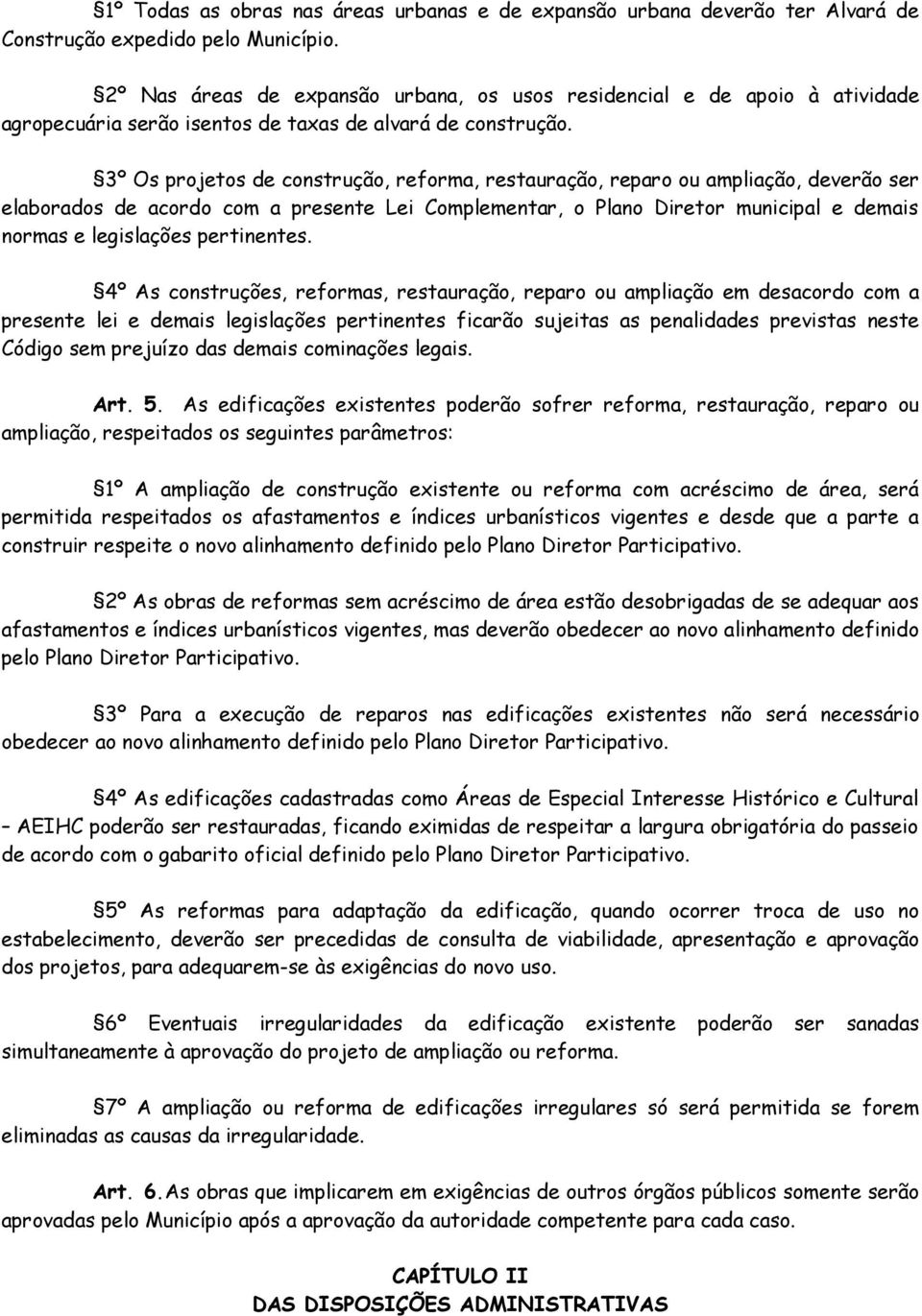 3º Os projetos de construção, reforma, restauração, reparo ou ampliação, deverão ser elaborados de acordo com a presente Lei Complementar, o Plano Diretor municipal e demais normas e legislações