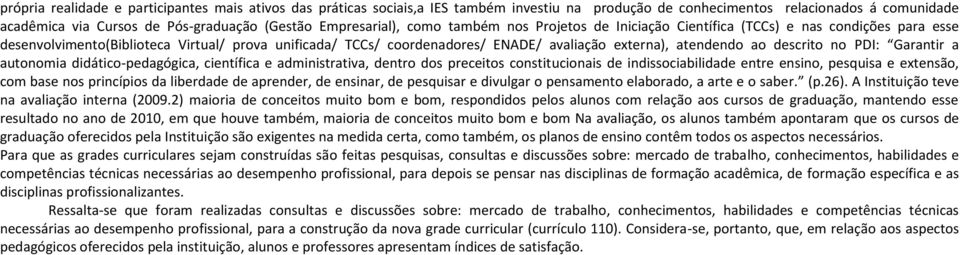 atendendo ao descrito no PDI: Garantir a autonomia didático-pedagógica, científica e administrativa, dentro dos preceitos constitucionais de indissociabilidade entre ensino, pesquisa e extensão, com