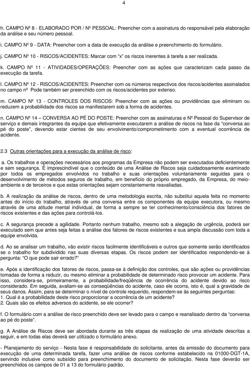 CAMPO Nº 11 - ATIVIDADES/OPERAÇÕES: Preencher com as ações que caracterizam cada passo da execução da tarefa. l.