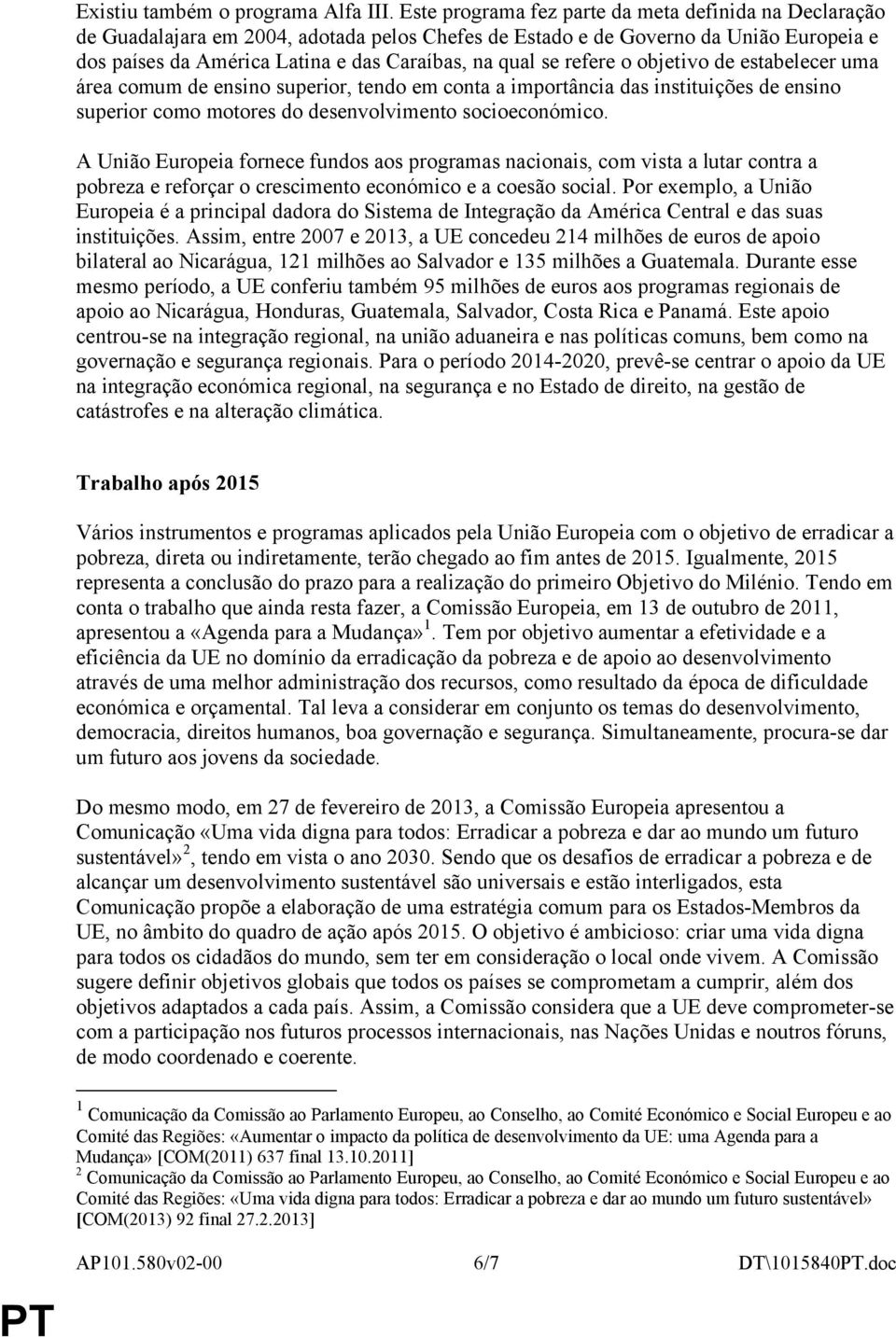 refere o objetivo de estabelecer uma área comum de ensino superior, tendo em conta a importância das instituições de ensino superior como motores do desenvolvimento socioeconómico.