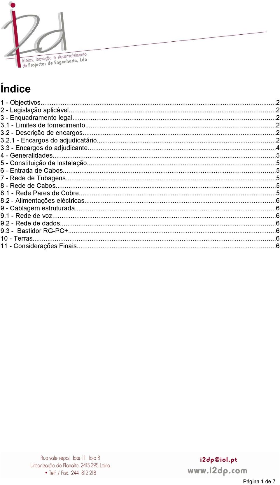 ..5 6 - Entrada de Cabos...5 7 - Rede de Tubagens...5 8 - Rede de Cabos...5 8.1 - Rede Pares de Cobre...5 8.2 - Alimentações eléctricas.