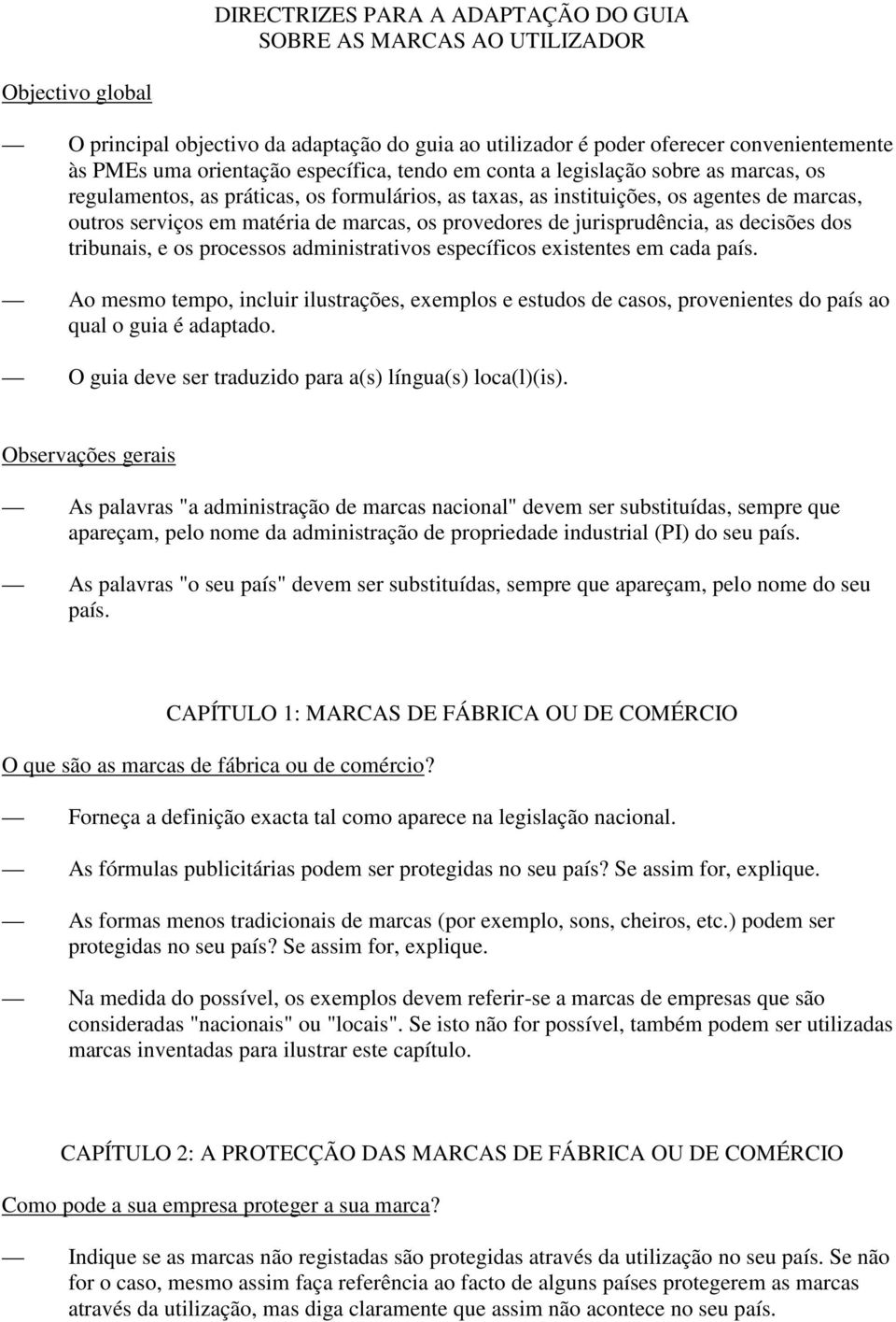 provedores de jurisprudência, as decisões dos tribunais, e os processos administrativos específicos existentes em cada país.