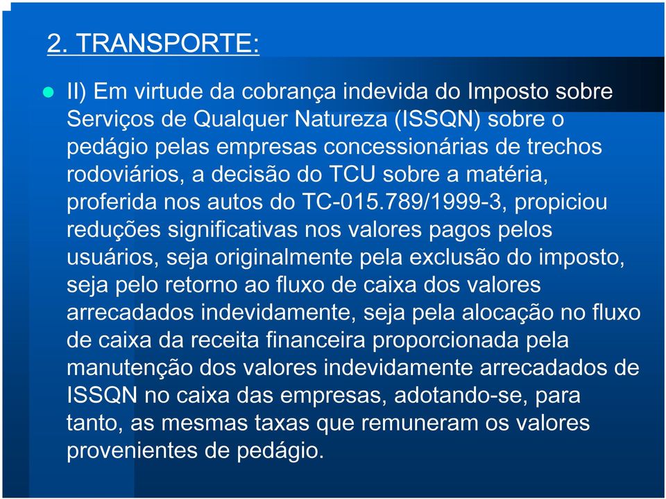 789/1999-3, propiciou reduções significativas nos valores pagos pelos usuários, seja originalmente pela exclusão do imposto, seja pelo retorno ao fluxo de caixa dos valores