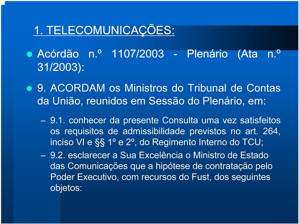 conhecer da presente Consulta uma vez satisfeitos os requisitos de admissibilidade previstos no art.