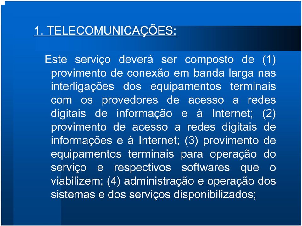 acesso a redes digitais de informações e à Internet; (3) provimento de equipamentos terminais para operação do