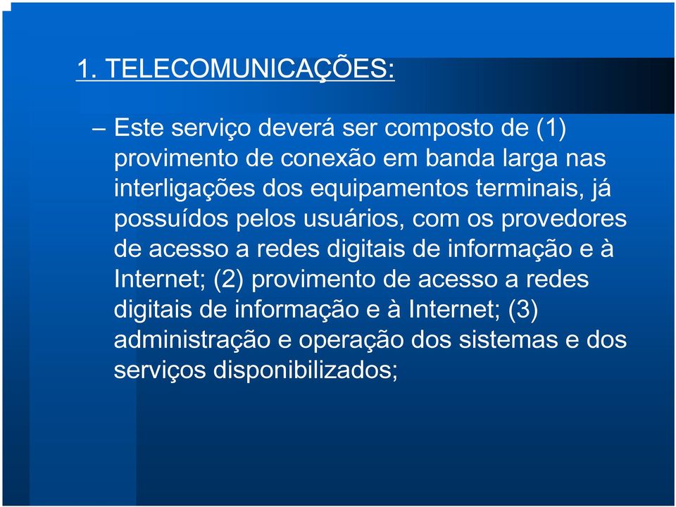 acesso a redes digitais de informação e à Internet; (2) provimento de acesso a redes digitais de