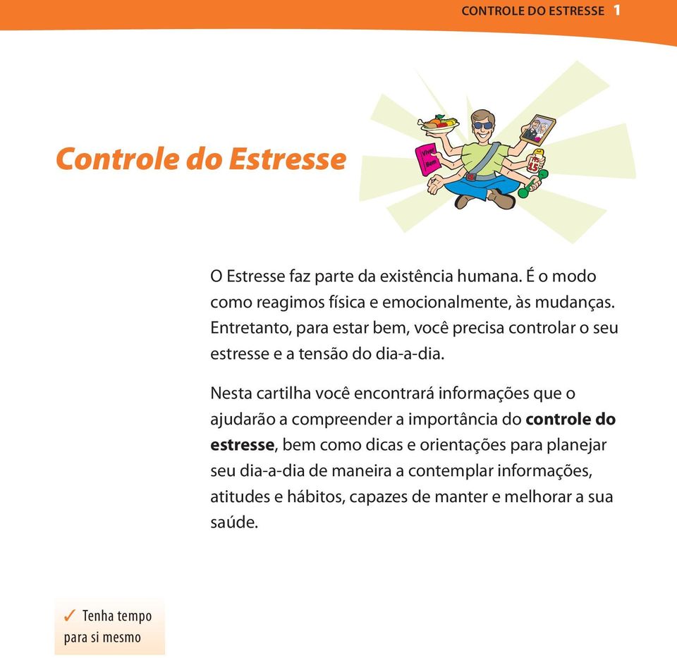 encontrará informações que o ajudarão a compreender a importância do controle do estresse, bem como dicas e orientações para