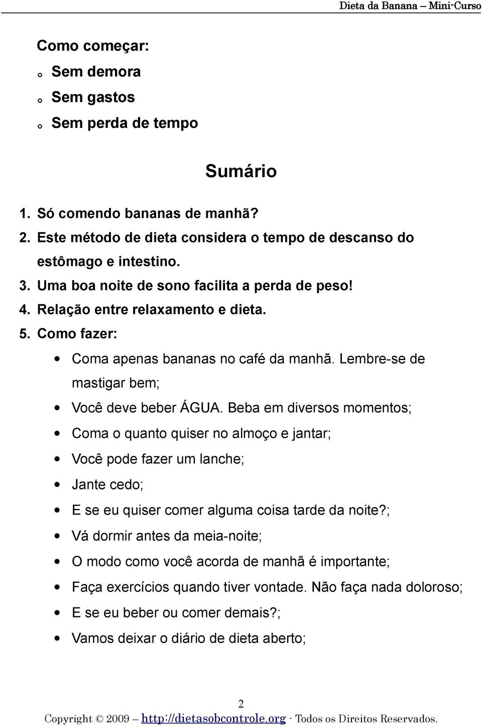 Lembre-se de mastigar bem; Você deve beber ÁGUA.