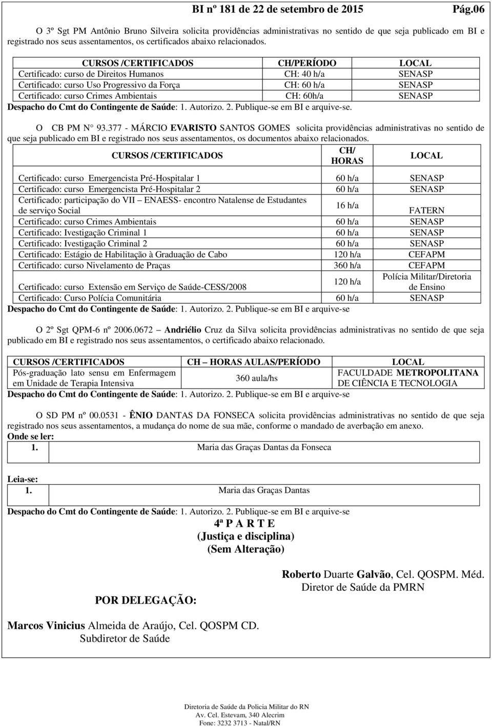 377 - MÁRCIO EVARISTO SANTOS GOMES solicita providências administrativas no sentido de que seja publicado em BI e registrado nos seus assentamentos, os documentos abaixo relacionados.