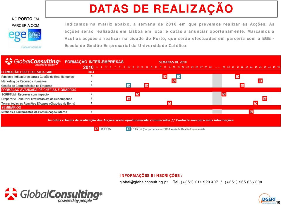 Marcamos a Azul as acções a realizar na cidade do Porto, que serão efectuadas em parceria com a EGE - Escola de