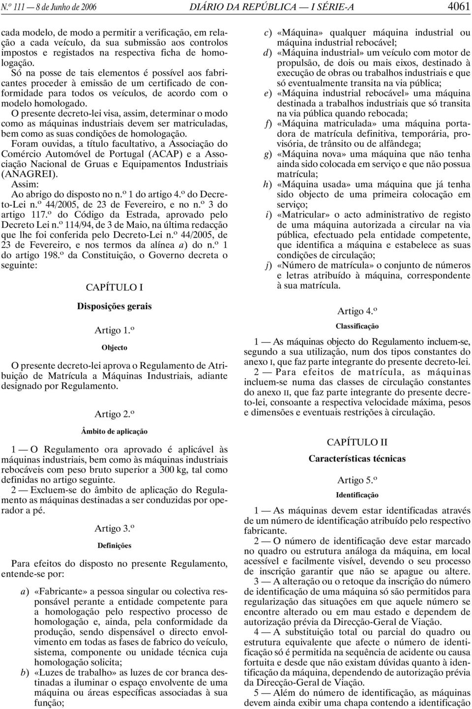 Só na posse de tais elementos é possível aos fabricantes proceder à emissão de um certificado de conformidade para todos os veículos, de acordo com o modelo homologado.