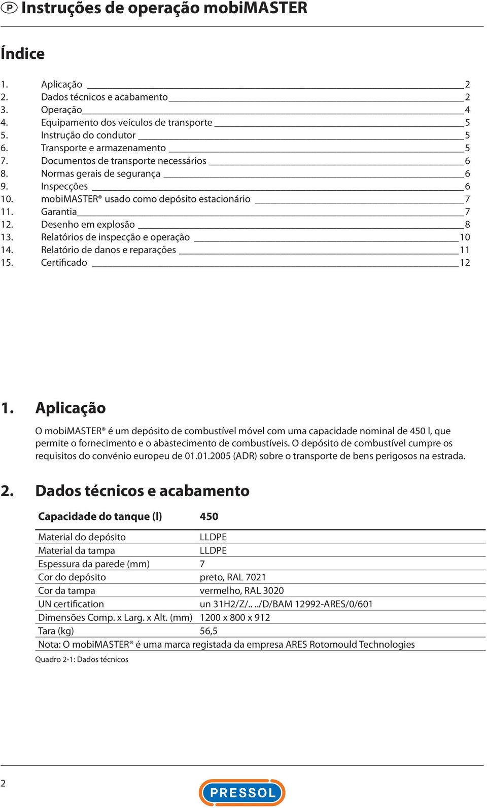 Desenho em explosão 8 13. Relatórios de inspecção e operação 10 14. Relatório de danos e reparações 11 15. Certificado 12 1.