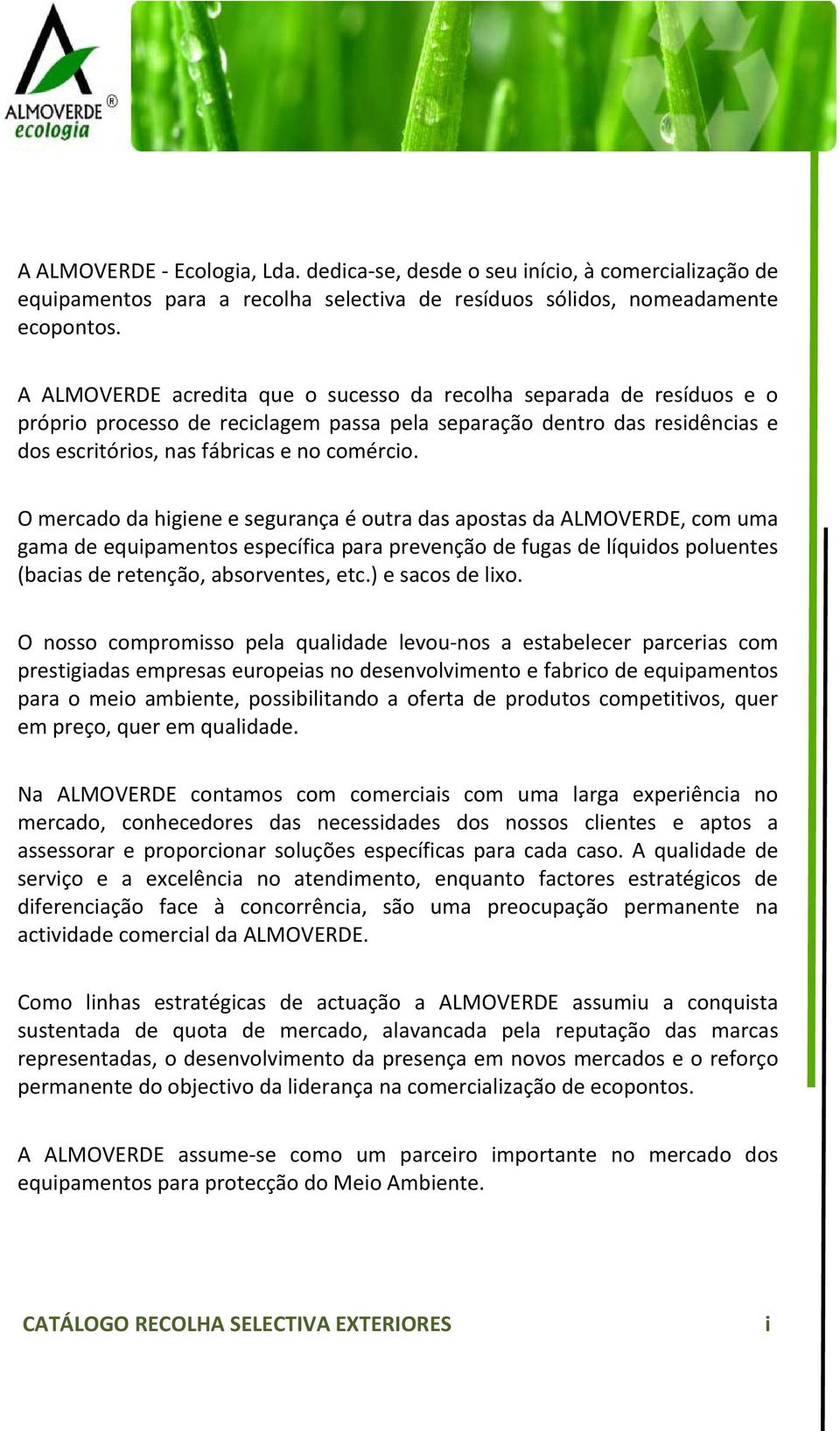 O mercado da higiene e segurança é outra das apostas da ALMOVERDE, com uma gama de equipamentos específica para prevenção de fugas de líquidos poluentes (bacias de retenção, absorventes, etc.