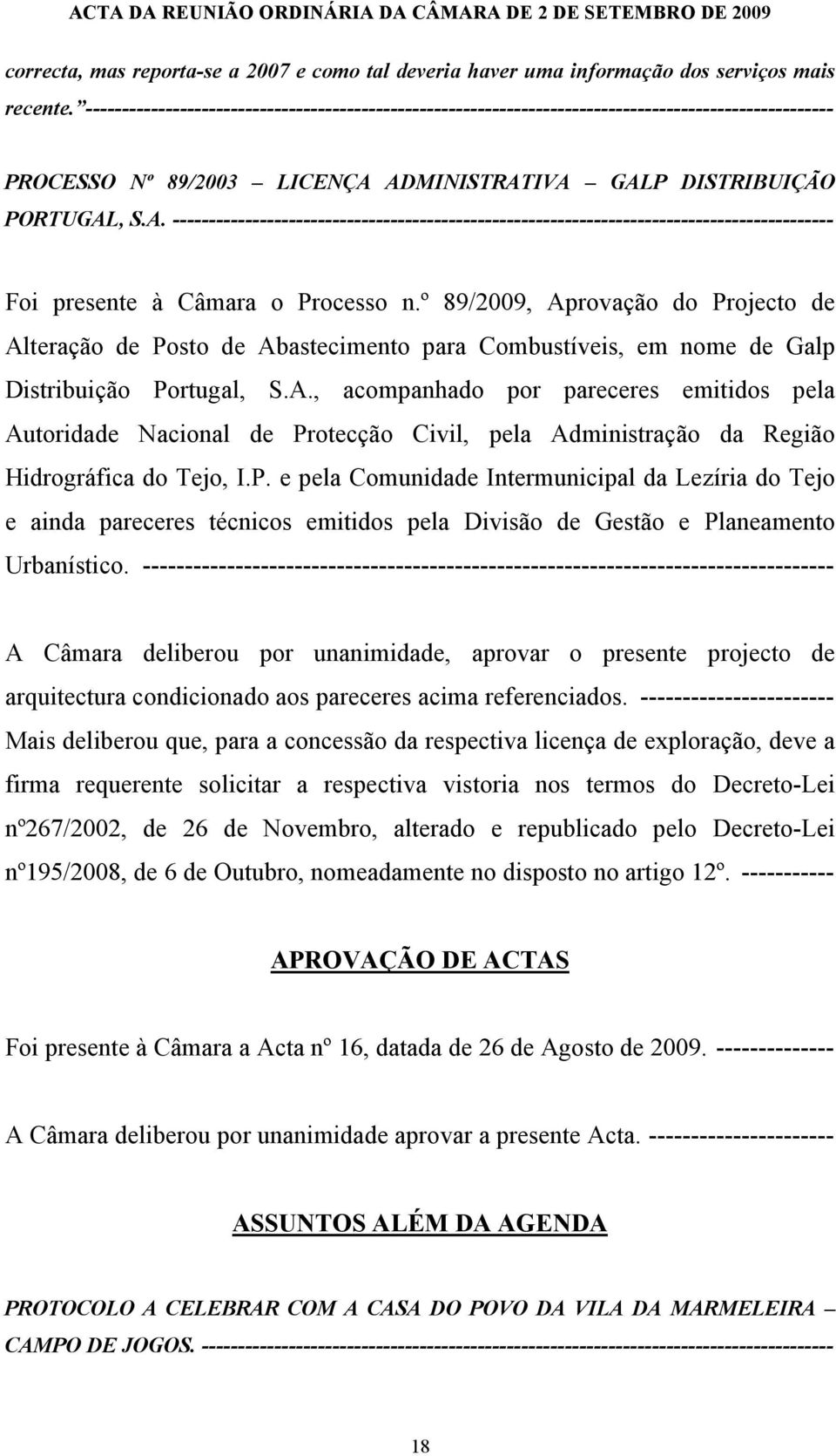 ADMINISTRATIVA GALP DISTRIBUIÇÃO PORTUGAL, S.A. ------------------------------------------------------------------------------------------- Foi presente à Câmara o Processo n.