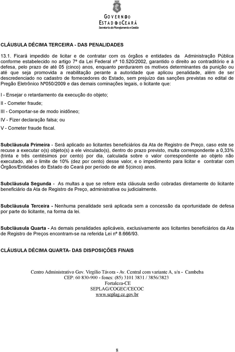 520/2002, garantido o direito ao contraditório e à defesa, pelo prazo de até 05 (cinco) anos, enquanto perdurarem os motivos determinantes da punição ou até que seja promovida a reabilitação perante