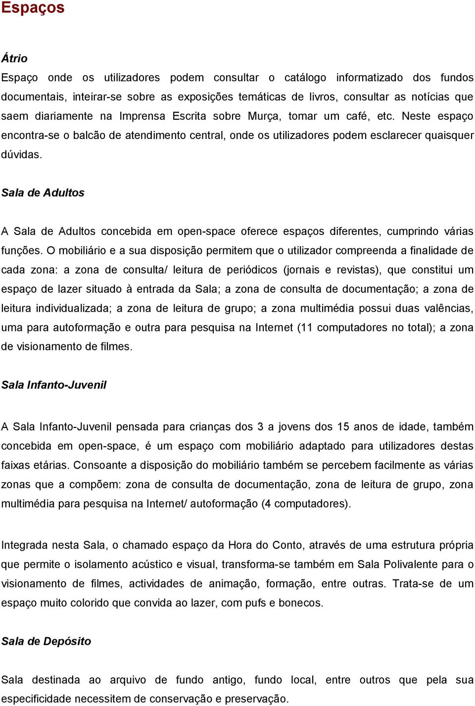 Sala de Adultos A Sala de Adultos concebida em open-space oferece espaços diferentes, cumprindo várias funções.