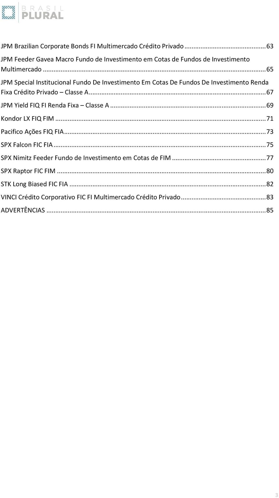 .. 65 JPM Special Institucional Fundo De Investimento Em Cotas De Fundos De Investimento Renda Fixa Crédito Privado Classe A.