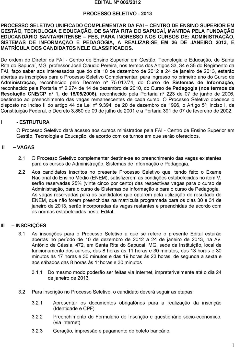 De ordem do Diretor da FAI - Centro de Ensino Superior em Gestão, Tecnologia e Educação, de Santa Rita do Sapucaí, MG, professor José Cláudio Pereira, nos termos dos Artigos 33, 34 e 35 do Regimento