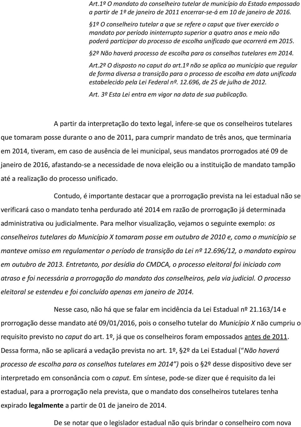 ocorrerá em 2015. 2º Não haverá processo de escolha para os conselhos tutelares em 2014. Art.2º O disposto no caput do art.