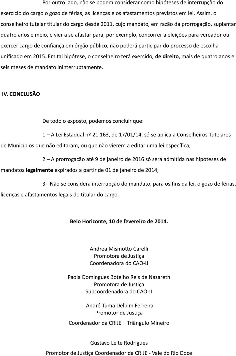 vereador ou exercer cargo de confiança em órgão público, não poderá participar do processo de escolha unificado em 2015.