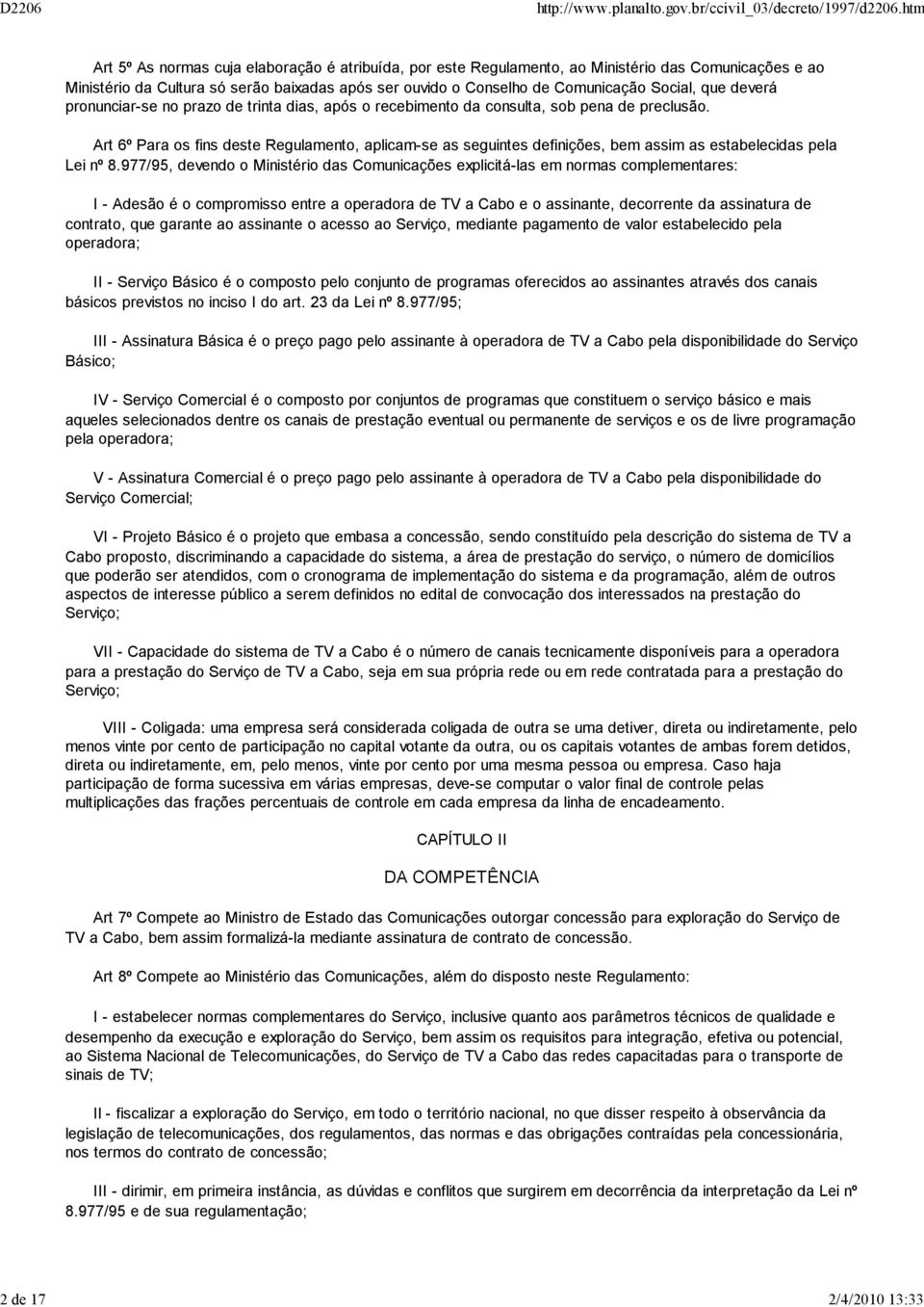 Art 6º Para os fins deste Regulamento, aplicam-se as seguintes definições, bem assim as estabelecidas pela Lei nº 8.