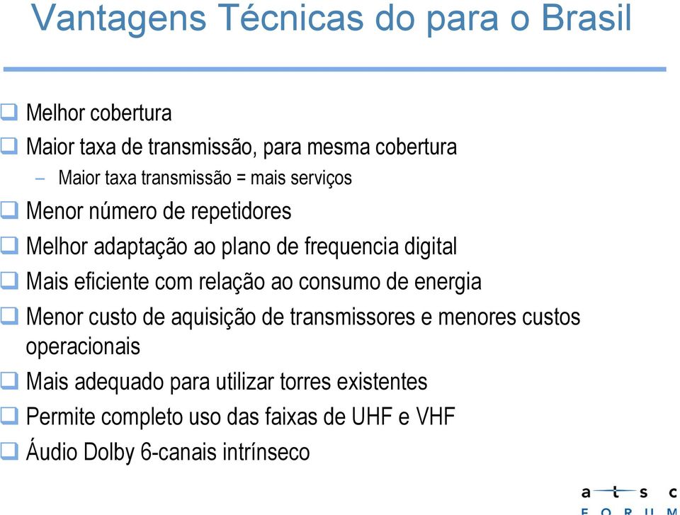 eficiente com relação ao consumo de energia Menor custo de aquisição de transmissores e menores custos