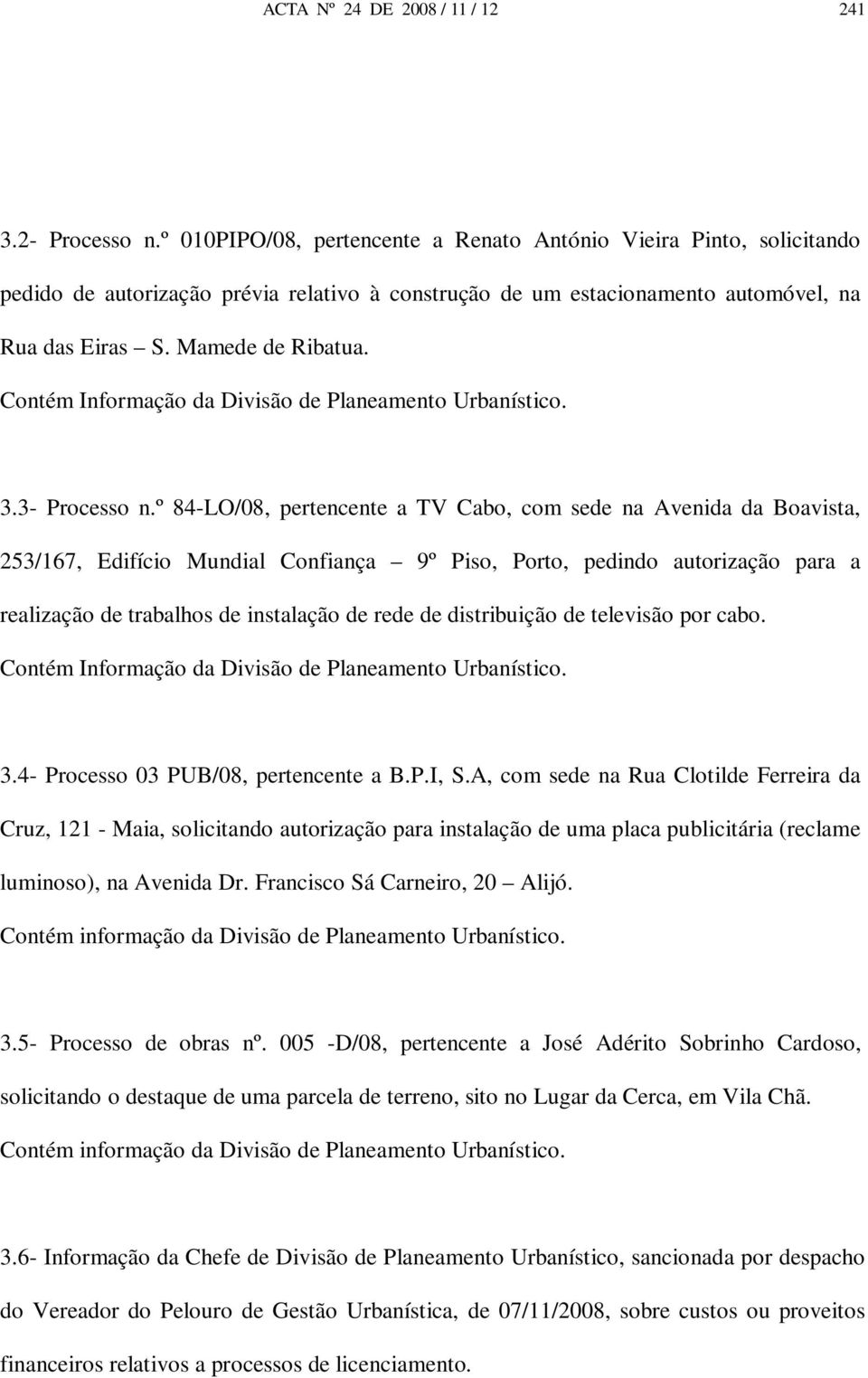 Contém Informação da Divisão de Planeamento Urbanístico. 3.3- Processo n.