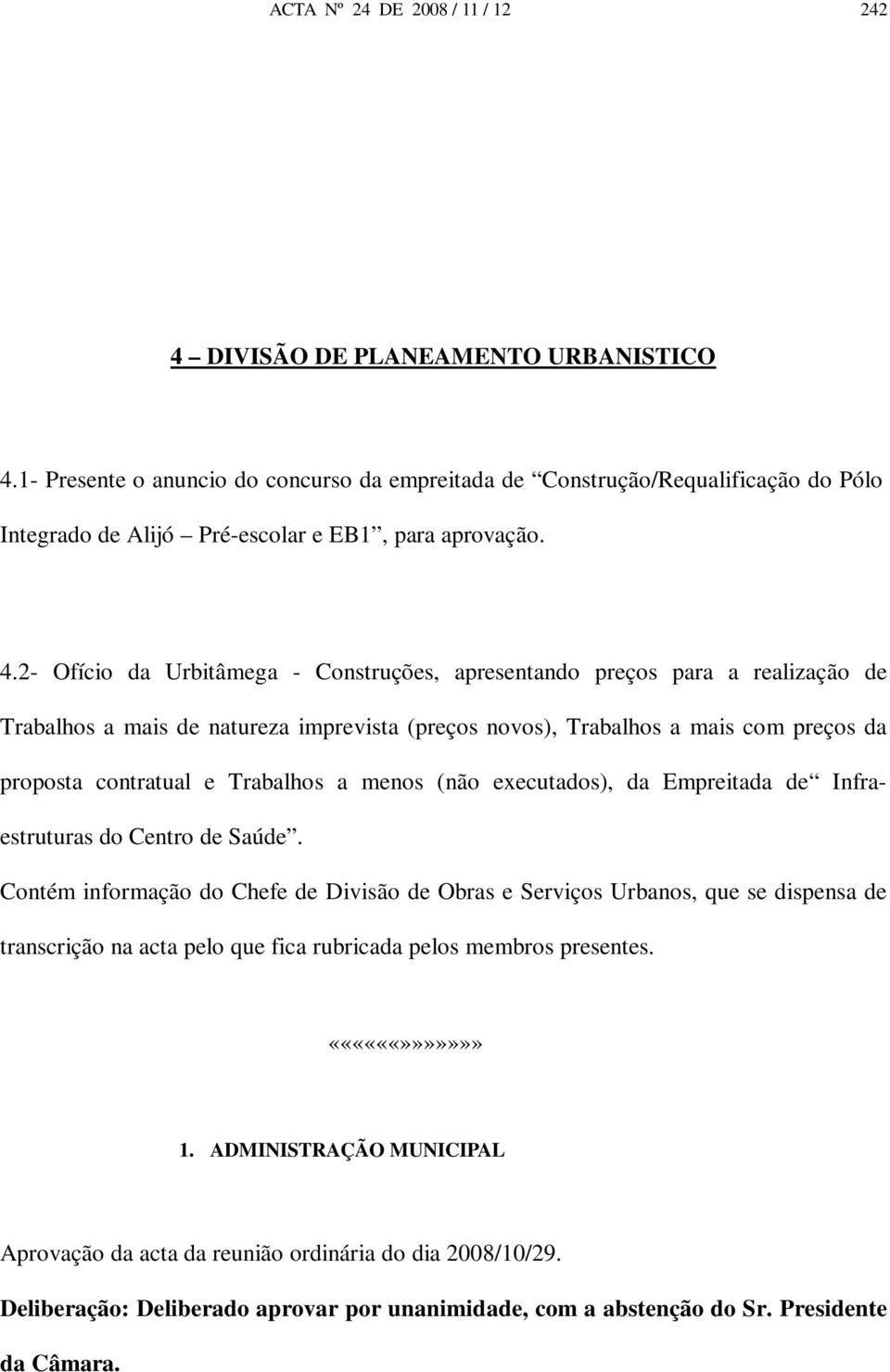 2- Ofício da Urbitâmega - Construções, apresentando preços para a realização de Trabalhos a mais de natureza imprevista (preços novos), Trabalhos a mais com preços da proposta contratual e Trabalhos