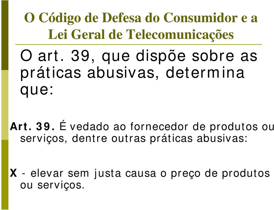 que dispõe sobre as práticas abusivas, determina que: Art. 39.