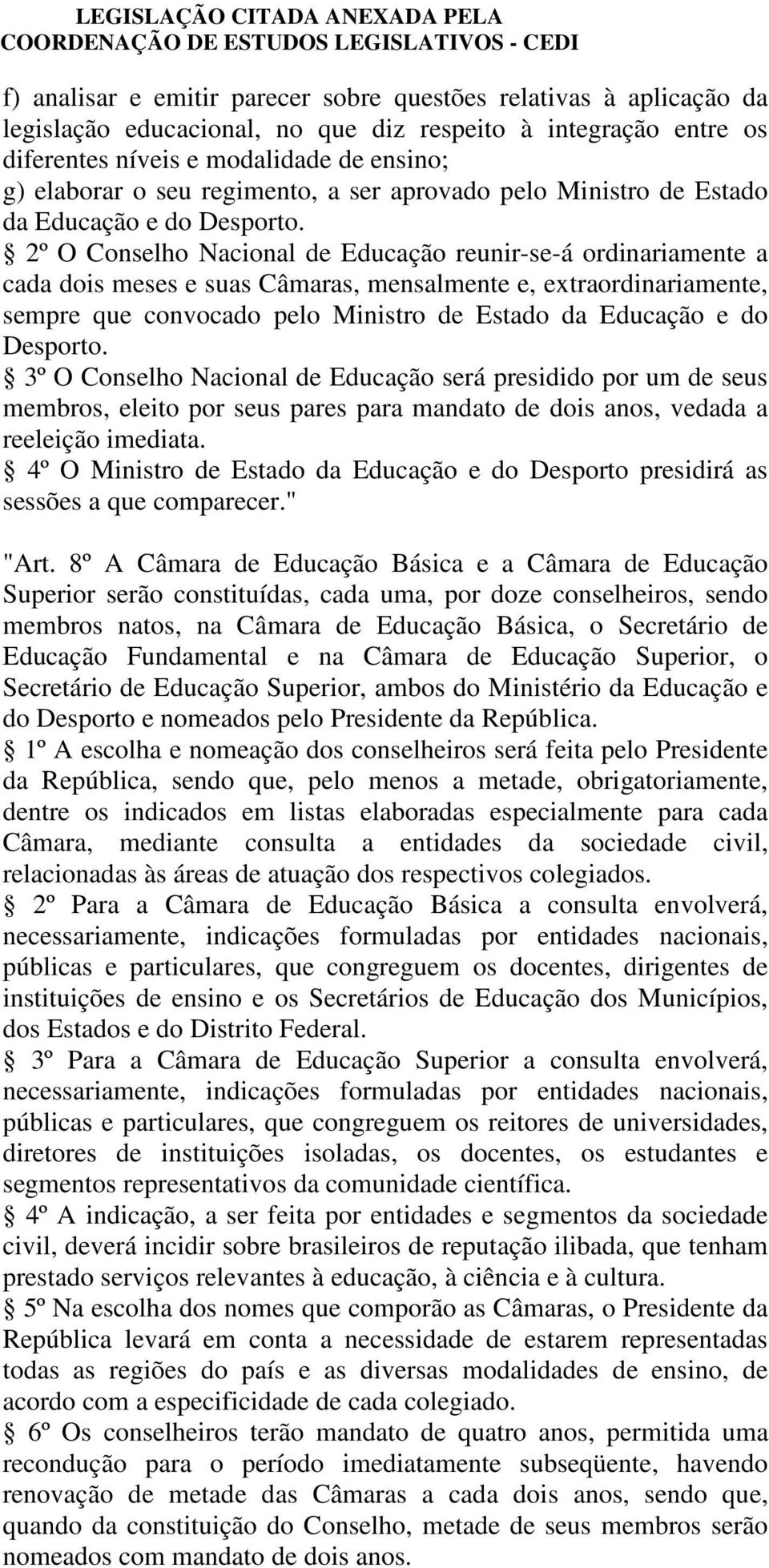 2º O Conselho Nacional de Educação reunir-se-á ordinariamente a cada dois meses e suas Câmaras, mensalmente e, extraordinariamente, sempre que convocado pelo Ministro de Estado da Educação e do